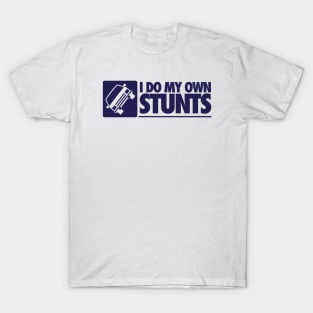 I do my own stunts T-Shirt
